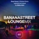 Misha Hitch - Bananastreet Lounge Mix 001 T ()