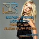 Britney Spears - Work Bitch (Dima Flash & Alexx Slam Remix) (Dima Flash & Alexx Slam Remix)