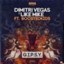 Dimitri Vegas & Like Mike ft Boostedkids - G.I.P.S.Y