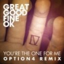 Great Good Fine OK - Youre The One For Me (Option4 remix)