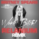 Britney Spears - Work Bitch (Relanium Radio Remix) ((Relanium Radio Remix))