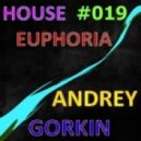 Dj Andrey Gorkin - House Euphoria #019 ()