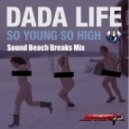 Dada Life - So Young So High (Sound Beach Remix)