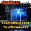theoldman - FROM DISCOFUNK TO DISCOHOUSE ()