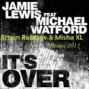 Jamie Lewis ft.Michael Watford - It's Over (Artem Rubtsov & Misha XL Rmx)