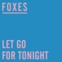 Foxes - Let Go For Tonight