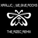 Xirallic - We Give Rocks (Rizec Remix)