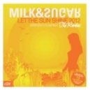 Milk & Sugar - Let The Sun Shine