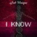 Sub Unique - I Know (Original Mix)