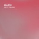 Ellipse - Miles Away (Original mix)