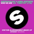 Shermanology feat. Amba Shepherd vs. Timothy (ITA) - Who We Are (Viktor Alekseenko Mashup) (Viktor Alekseenko Mash Up)