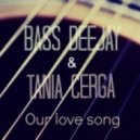 Bass Deejay & Tania Cerga - Our Love Song