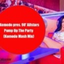 Komodo pres. 90\'Allstars - Pump Up The Party (Komodo Mash)