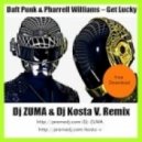 Daft Punk & Pharrell Williams - Get Lucky (Dj Zuma & Dj Kosta V. Remix)
