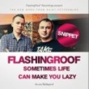 Flashingroof feat. X-press 2 - Sometimes Life Сan Make You Lazy (Original Mix)