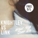 Knightley feat. Link - What You Gone Do