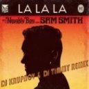 Naughty Boy ft. Sam Smith - Lalala (DJ Krupnov & DJ Timmy Remix)