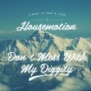 Housemotion - Don't Mess With My Diggety