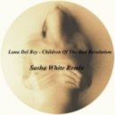 Lana Del Rey, Sasha White - Children Of The Bad Revolution