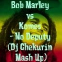 Bob Marley vs. Komes - No Deputy (Dj Chekurin Mash Up)