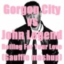 Gorgon City vs. John Legend - Rolling For Your Love