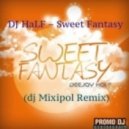 DJ HaLF - Sweet Fantasy (dj Mixipol Remix)