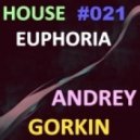 Dj Andrey Gorkin - House Euphoria #021