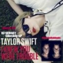 Taylor Swift & RICH-ART vs. Sick Individuals - I Knew You Were Trouble (DJ SERGEY Glinskiy SP Mash-up)
