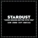 Stardust - Music sounds better with you