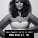 Nino Katamadze - Once in the Street (Mate Allready Edit)