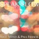 Idle Mind & Paul Francis Ft. Ciele - Speak Slow (Original mix)