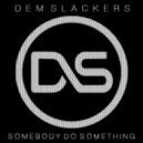 Dem Slackers - Somebody Do Something (Original Mix)