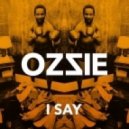 OZZIE - I Say