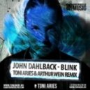 John Dahlback - Blink (Toni Aries & Arthur Wein Remix) (Toni Aries & Arthur Wein Remix)
