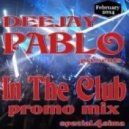Deejay Pablo - In The Club PROMO MIX ()
