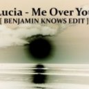 Lucia - Me Over You