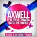 Axwell feat. Steve Edwards - Watch The Sunrise (DJ HaLF & JustMonky! Remix) (DJ HaLF & JustMonky! Remix)