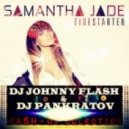 Samantha Jade Vs. MEXX & FUNK - Firestarter (Johnny Flash & DJ Pankratov Mash-Up) (JOHNNY FLASH & DJ PANKRATOV Mash-Up)