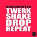 Onderkoffer - Twerk Shake Drop Repeat (Original Mix)
