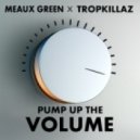 Meaux Green x Tropkillaz - Pump Up The Volume