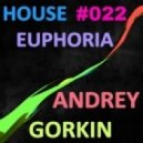 Dj Andrey Gorkin - House Euphoria #022