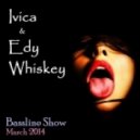 Ivica & Edy Whiskey - Bassline Show (March 2014)