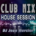 DJ Jean Mercier - Club Mix (45) - House Session (Radio Show)