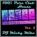 DJ Micky Mike - 100% PURE CLUB HOUSE Dance Mix Vol. 3 2014 ()