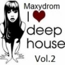 Maxydrom - I Love Deep House Vol.2 ()