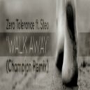 Zero Tolerance ft. Steo - Walk Away (Champion Remix)