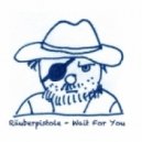 Räuberpistole - Wait For You