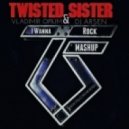 Twisted Sisters & Twolond - I Wanna Rock (Vladimir Opium & DJ Arsen Mashup) (VLADIMIR OPIUM & DJ ARSEN MASHUP)