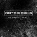 Jus Ske & DJ Cruz - Party With Weirdos