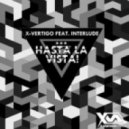 x-vertigo feat. interlude - hasta la vista! (original mix) ((original mix))